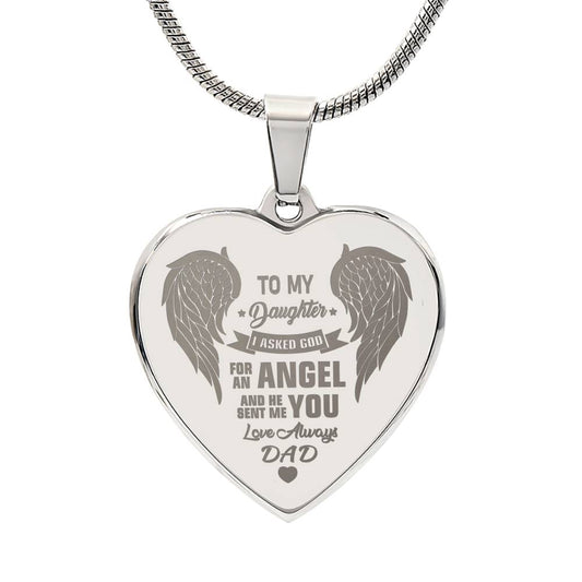 To My Daughter - I asked God for an angel and he sent me you - Heart Pendant