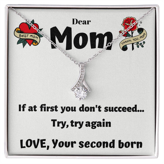 To My Mom - If at first you don't succeed... Try, try again - Alluring Beauty Necklace