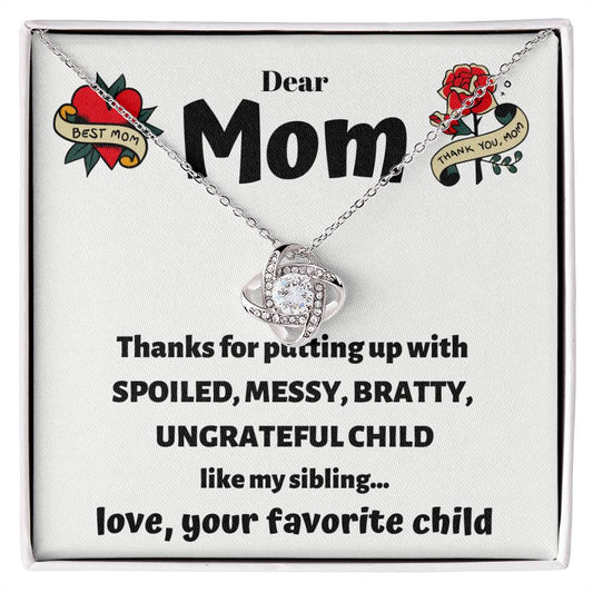 Dear Mom - Thanks for putting up with spoiled - Love Knot Necklace