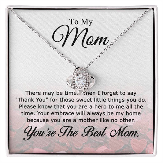 To My Mom - Your embrace will always be my home - Love Knot Necklace